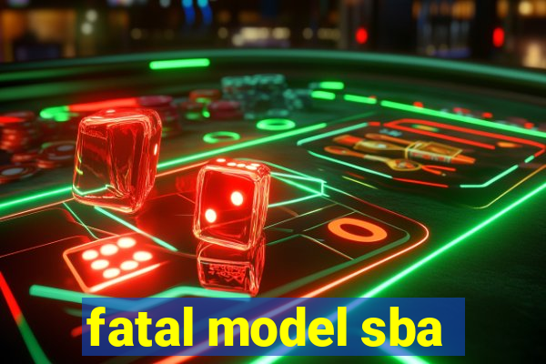 fatal model sba